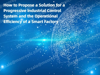 How to Propose a Solution for a Progressive Industrial Control System and the Operational Efficiency of a Smart Factory