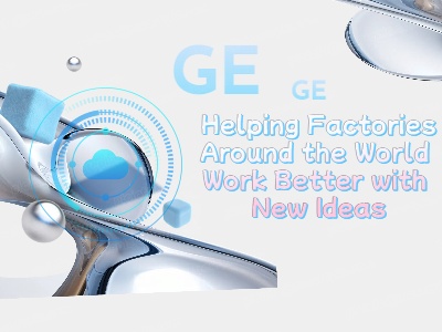 GE: Helping Factories Around the World Work Better with New Ideas