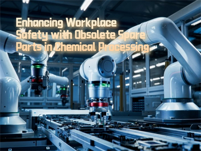 Enhancing Workplace Safety with Obsolete Spare Parts in Chemical Processing