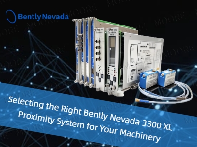 Selecting the Right Bently Nevada 3300 XL Proximity System for Your Machinery