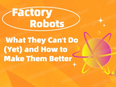 Factory Robots: What They Can't Do (Yet) and How to Make Them Better