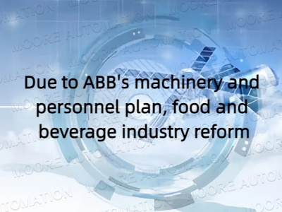 Due to ABB's machinery and personnel plan, food and beverage industry reform
