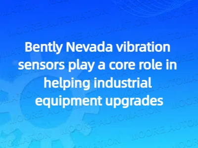 Bently Nevada vibration sensors play a core role in helping industrial equipment upgrades
