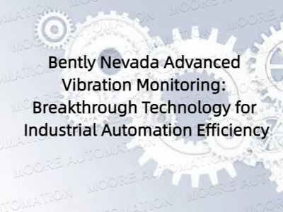 Bently Nevada Advanced Vibration Monitoring: Breakthrough Technology for Industrial Automation Efficiency